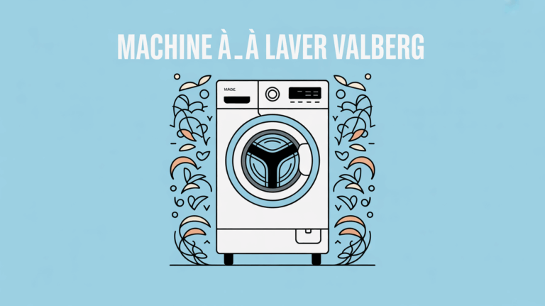 Machine a laver Valberg fiabilite et famille vue stylisee